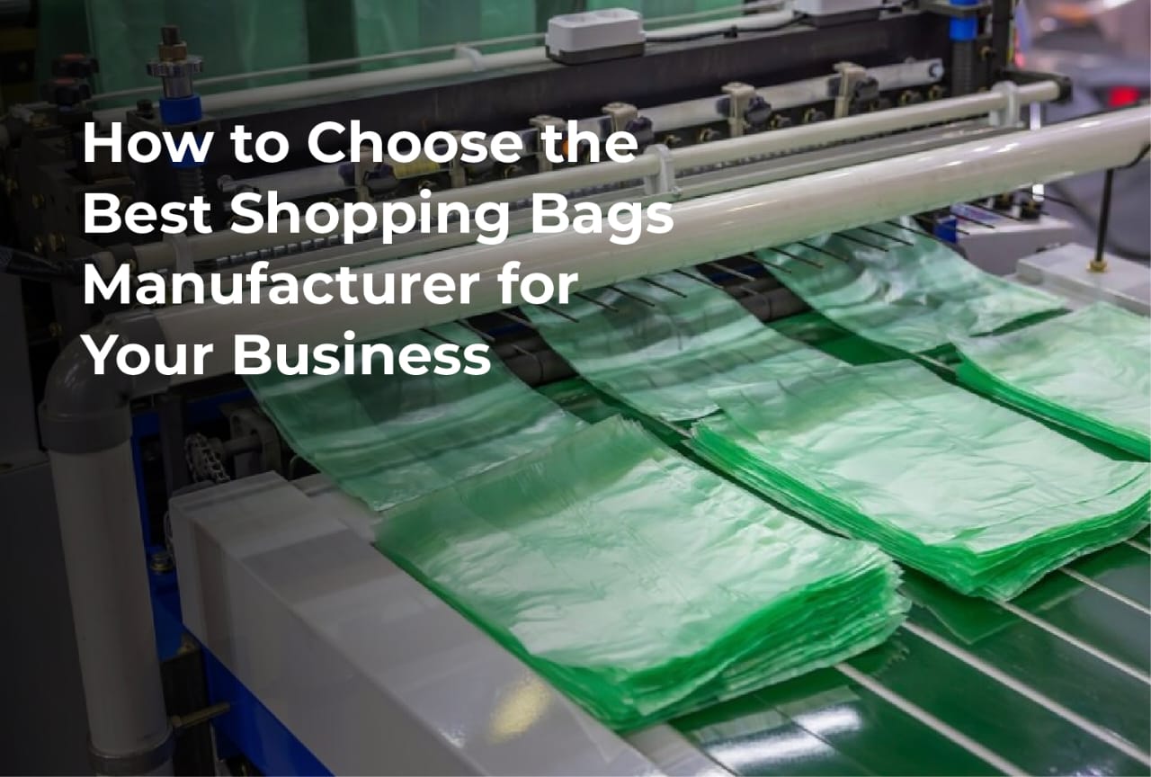 How to Choose the Best Shopping Bags Manufacturer for Your Business